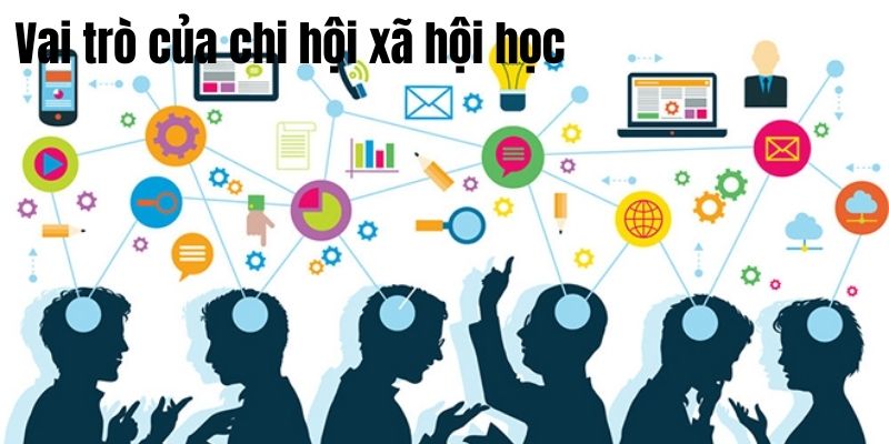 Vai trò của chi hội xã hội là gì?