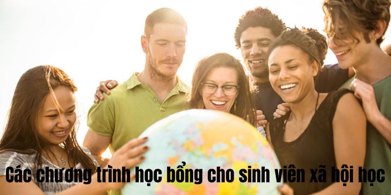 Các chương trình học bổng cho sinh viên xã hội học